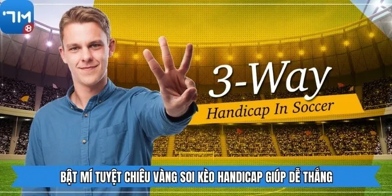Bật mí tuyệt chiêu vàng soi kèo handicap giúp dễ thắng