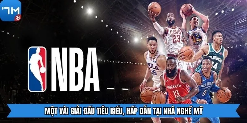 Một vài giải đấu tiêu biểu, hấp dẫn tại Nhà nghề Mỹ