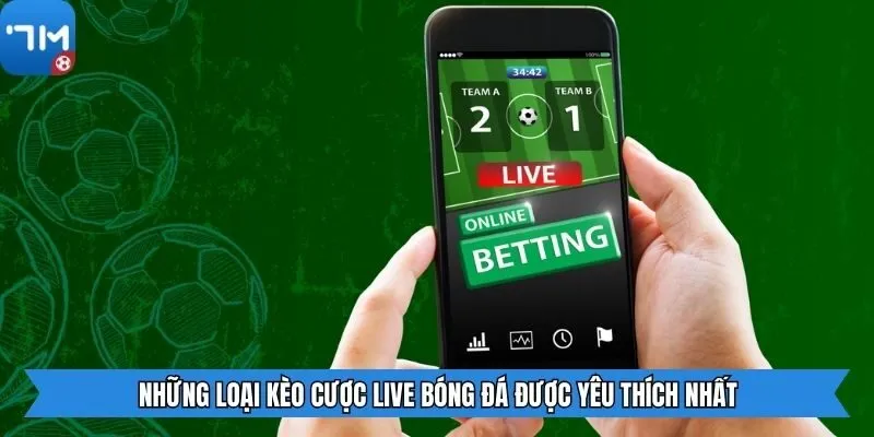 Những loại kèo cược live bóng đá được yêu thích nhất