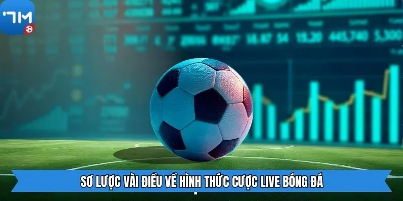 Sơ lược vài điều về hình thức cược live bóng đá