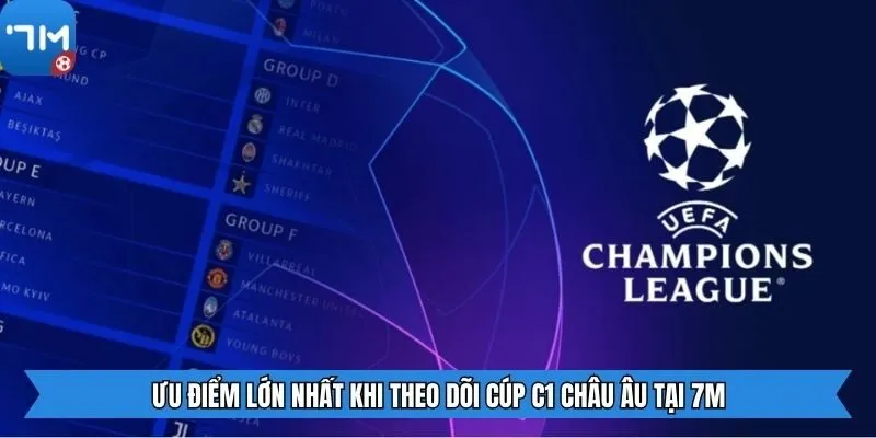 Ưu điểm lớn nhất khi theo dõi Cúp C1 châu Âu tại 7M